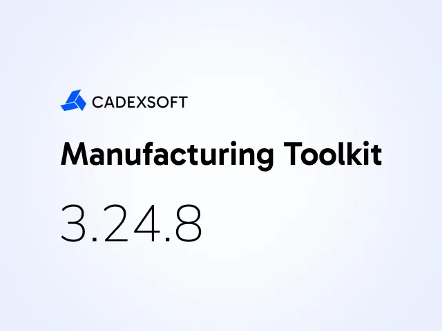 Better feature recognition and web capabilities, support of the latest Python versions in Manufacturing Toolkit in release 3.24.8