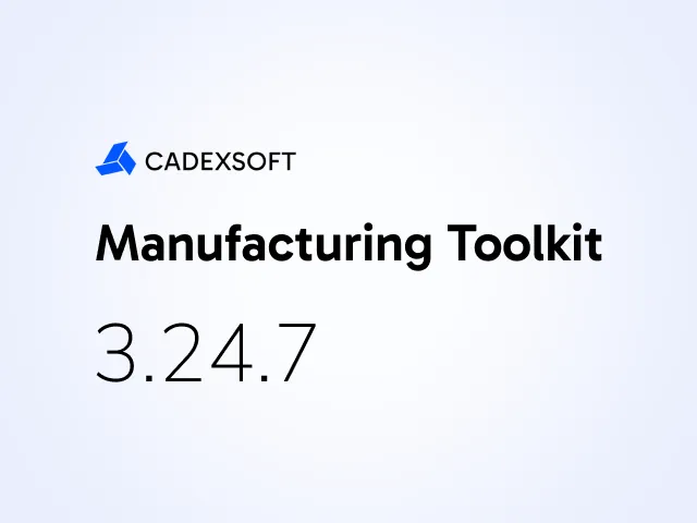 New nesting functionality, updated sheet metal and CNC machining processes in Manufacturing Toolkit in release 3.24.7