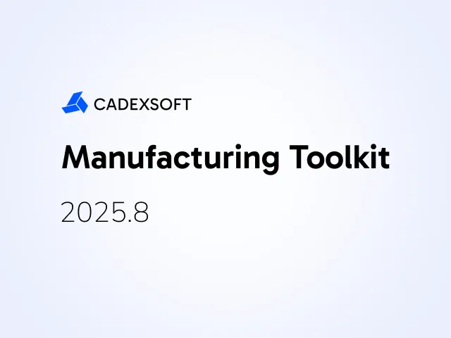 Enhanced PDF and unfolding support, improved CNC hole and pocket recognition, and wall thickness visualization in Manufacturing Toolkit 2025.8