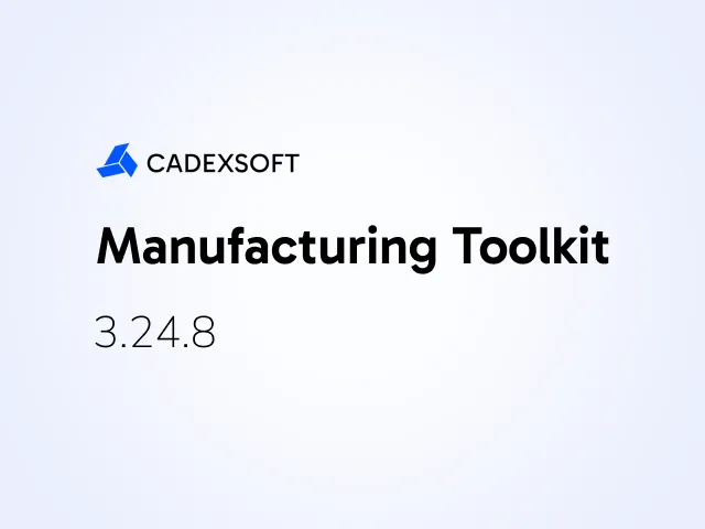 Better feature recognition and web capabilities, support of the latest Python versions in Manufacturing Toolkit in release 3.24.8